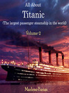 All About Titanic The Largest Passenger Steamship in the World, Volume 2 by Marlene Farias eBook